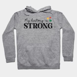 My History Is Strong Black History Month Gift Hoodie